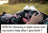 Pregnant Woman Turns Down Her Mom’s Offer To Help After Birth Due To A Pattern Of Unreliable And Volatile Behavior, But When She Chooses To Hire A Night Nurse, She Faces Backlash From Family