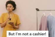 A Retail Employee Explained To An Angry Shopper That She Wasn’t A Cashier And Couldn’t Ring Up Her Purchase, But The Customer Threw A Fit And Demanded She Do It Anyway