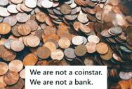 Gas Station Employee Comes In To Find A Customer Paid For Gas With Sixteen Rolls Of Pennies And Walked Out Before They Were Counted, Leaving Them To Deal With A Short Till