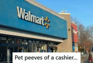 Walmart Cashier Deals With Frustrating Customer Habits Every Day At The Register, So They Made A List Of Their Biggest Pet Peeves And Asked If Others Could Add To The List
