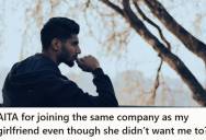 Graduate Accepted An Internship At The Same Company Where His Girlfriend Works After Months Of Endless Job Searching, But Now She’s Upset That He Ignored Her Request Not To Apply