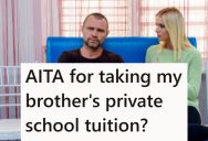 Her Grandpa Was Paying For Her Brother’s Private School Until He Got Expelled, At Which Point He Offered To Pay For Hers, And Now Her Brother Is Mad That She Is Getting The Money