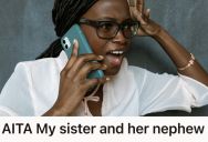 Brother Didn’t Want To Force His Combative Nephew To Talk To Him Over The Phone, But His Sister Called Him Selfish For Refusing To Help Discipline Her Son