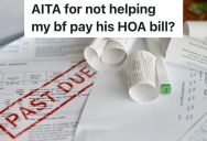 Couple Who Lives Together Splits Who Pays For What Bill, But When The Boyfriend Pays The HOA Bill Late, He Thinks They Should Both Be Responsible For Paying The Fee