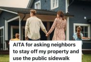 Homeowner Is Annoyed That His Neighbors Walk Through His Yard, But He’s Wondering If He’s Overreacting