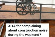 Apartment Building Has A Policy That You Can’t Do Any Construction On The Weekends, But One Resident Feels Bad About Reporting Her Neighbor’s Construction Project