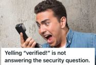 Employee Requested Proper Account Verification, So A Random Guy Yelled “Verified!” Without Answering The Security Question