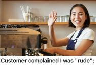 Coffee Shop Employee Was Told A Customer Complained That She Was Being Rude, But After She Started Giving Her Extremely Cheerful, Over-The-Top Service, The Customer Admitted It Was Irritating