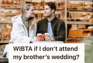 Her Brother Cheated On A Former Partner With His Current Fiancee, So This Sister Doesn’t Think She’ll Go To The Wedding