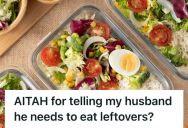 Woman Wanted To Meal Plan And Prepare Larger Batches Of Food To Save Money, But Her Husband Insisted That Leftovers “Don’t Taste Right”