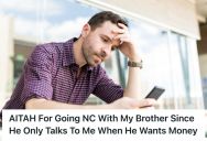 Woman Refused To Lend Money To Her Brother Who Kept Ignoring Her Messages, And Would Only Reach Out To Her When He Needed Cash