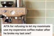 Her Roommate Used And Broke Her Expensive Espresso Machine Without Permission, So She Refused To Let Her Use The New One