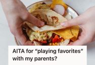 Woman Offered Her Dad An Extra Taco Because She Saw Him First In The Kitchen, But Her Mom Got Upset And Accused Her Of Playing Favorites