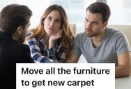Couple Wants The Carpet In Their Apartment Replaced, But Management Claims They’d Need To Move All Of Their Furniture Somewhere Else
