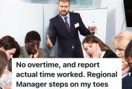 Regional Manager Insists That Employees Need To Arrive On Time, So The Employees End Up Working A Lot Of Overtime