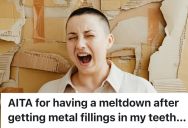 Young Woman Gets Fillings Paid For By Parents, But Has A Meltdown Over Getting Metal Ones Instead Of White