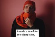 A Friend’s Ex Was Hitting On Her And Asked Her To Make Him A Scarf, So She Talked To The Friend And Finds Out He Hated Bright Colors, Which Prompted Her To Make A Bright And Itchy Scarf
