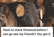 Teen Was Told He Could Not Leave With His Friends Until A Trailer Of Firewood Was Stacked Nicely And Out Of The Driveway, So He Defied His Parents And Stacked It Directly In Front Of The Back Door