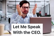 A Worker Sounded Off About Customers Who Expect To Be Given The CEO’s Phone Number After They Complain