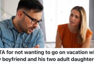 A Woman Doesn’t Get Along With Her Boyfriend’s Daughters, So She Doesn’t Want To Go On A Trip With All Of Them