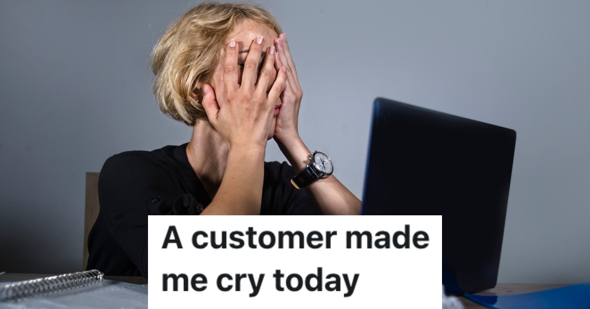 A Customer Gave A Worker Such A Hard Time At Her Job That She Ended Up Crying Because Of It