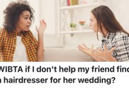 A Bride-To-Be Asked Her Friends To Get Quotes From Different Hairdressers For Her Upcoming Wedding, But Her Friend Doesn’t Feel Like Dealing With It