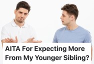 A Man’s Younger Brother Won’t Get Serious About Future Life Plans Involving Their Family, And He’s At The End Of His Rope With Him