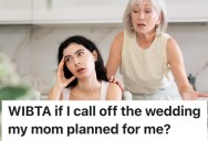 A Bride-To-Be’s Mom Is Giving Her A Hard Time, So She Wants To Cancel The Wedding She Planned For Her