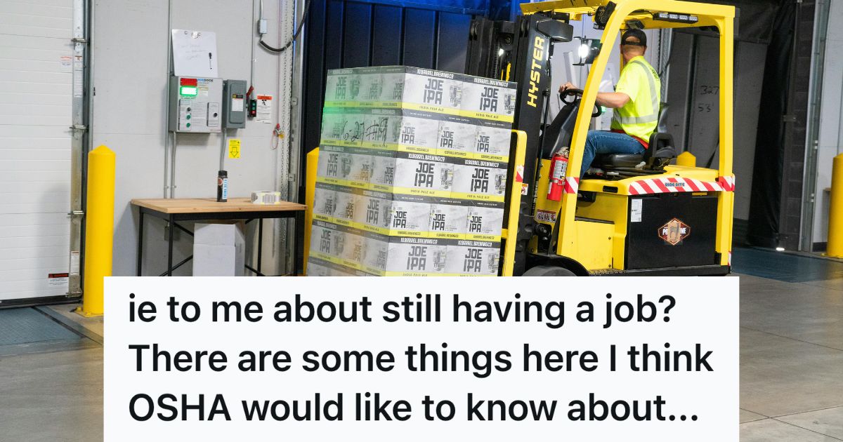 Employee Was Let Go After Just One Week At The Job, So After Hearing A Coworker Brag About Driving A Forklift Without Certification, He Reported The Company To OSHA man operating a forklift