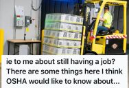 Employee Was Let Go After Just One Week At The Job, So After Hearing A Coworker Brag About Driving A Forklift Without Certification, He Reported The Company To OSHA