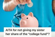Woman Created A Financial Fund To Help The Girls In Her Family Get An Education, But She Was Puzzled When Her Sister Dropped Out Of College And Still Expected The Money Anyway