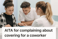 Employee Was Expected To Cover Two Full Time Jobs During Coworker’s Extended Absences, And She Was Labeled Selfish When She Vented About Her Frustration
