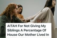 Homeowner Refused To Give Her Older Sisters A Percentage Of The House Where Their Late Mother Lived, So She Was Called Greedy And Selfish