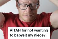 Man Felt Pressured By His Sister To Babysit Her High Maintenance Toddler, But He Said No And Felt The Tension Build Between Them