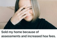Homeowner Was Buried Under Rising Costs And A Toxic HOA Board, So She Cashed Out And Left Her Dream Home Behind