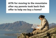 Woman’s Parents Told Her That They Would Help Her Buy A House, But There Was A Shocking Caveat, So She Moved To The Mountains Instead