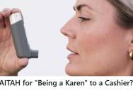 Shopper Uses Her Inhaler During An Asthma Attack In The Grocery Store Checkout Line, But The Cashier Calls Her A Druggie, So She Fires Back And Gets Labeled A Karen