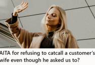 Cook Is Asked By A Customer To Catcall His Wife As She Walks By The Open Kitchen, But He Refuses To Join In And His Coworkers Say He Made Things Awkward