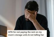 He Knows His Mother Won’t Need Her Storage Space, So He Stops Paying The Rent And Doesn’t Tell Her