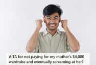 Greedy Parents Wanted Their Son To Pay For Their Expensive Wardrobe, So The Son Yelled At Them And Told Them He Doesn’t Make Enough Money