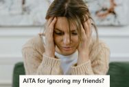 She Got Into A Fight With Her Annoying Friends When She Brought Up A Past Event, And They Got Offended Over The Memory