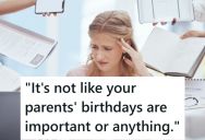 She Gave Several Months Notice That She Needed A Weekend Off For Her Parents Birthday, But Her Boss Still Told Her No