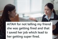 He Helped A Friend Keep Her Job By Moving Her Onto His Team, But She Still Got Fired For Being A Bad Employee