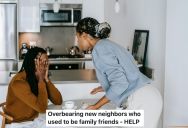 Family Friends Moved In Next Door And Became Neighbors, But When They Moved, They Immediately Became A Massive Burden
