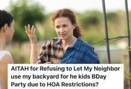 Woman Refuses To Host A Backyard Birthday Party For Her Neighbor’s Son Because It Would Violate The Neighborhood Rules, So Now The Neighbor Is Being Passive-Aggressive