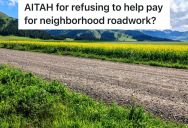Homeowner Removes Gravel From Private Road And Expects Neighbors To Help Pay To Repair It, But One Neighbor Doesn’t Want To Pony Up