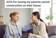 Woman Moves In With Her Parents After Getting Divorced, But Now They’re Planning To Do A Construction Project While She’s Recovering From Surgery