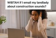 Woman Works From Home, But There Is Construction Noise Just Feet From Her Rental All Day Every Day