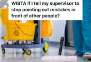 Custodian Hates It When Her Horrible Supervisor Points Out Her Mistakes In Front Of Teachers And Students, But She’s Not Sure If She Should Ask Him To Stop