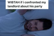 Landlord Has Loud Parties Until The Wee Hours Of The Morning, So The Person Renting The House In His Backyard Is Upset That It’s So Loud He Can’t Sleep